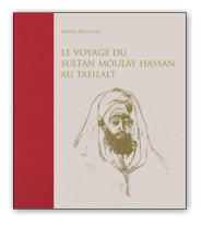 "Le voyage du Sultan Moulay Hassan au Tafilalt" - Senso Unico ditions.